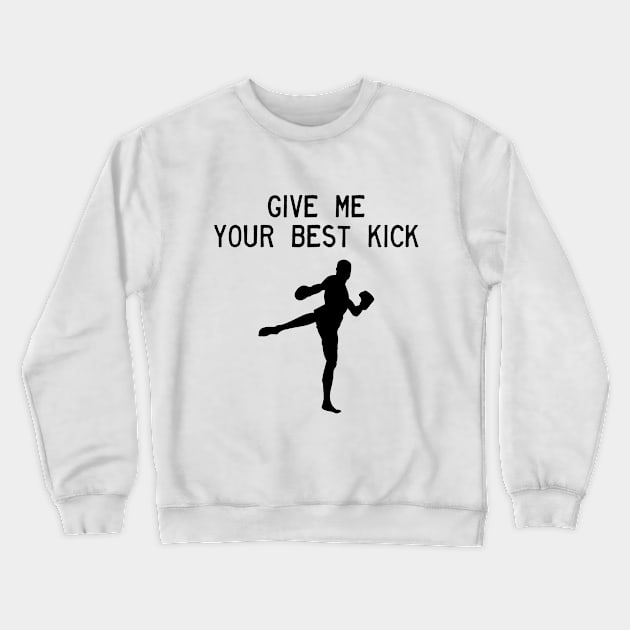 Man Kickboxer Man Muay Thai - Give Me Your Best Kick Crewneck Sweatshirt by coloringiship